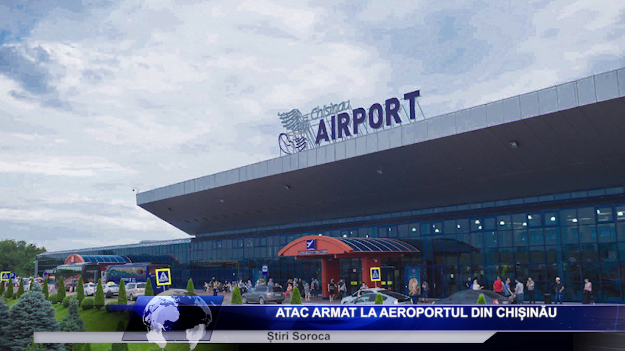 Atac armat la Aeroportul din Chișinău (VIDEO)