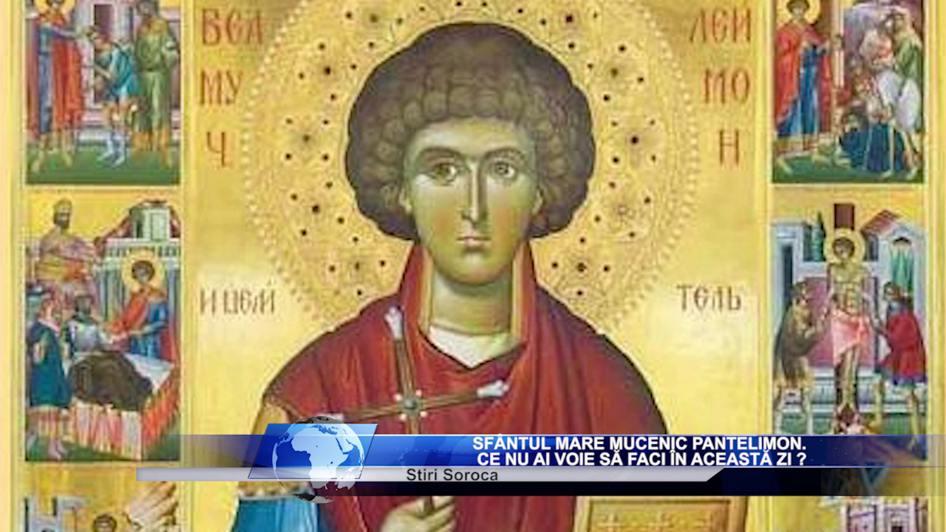 Sfântul Mare Mucenic Pantelimon. Ce nu ai voie să faci în această zi ?