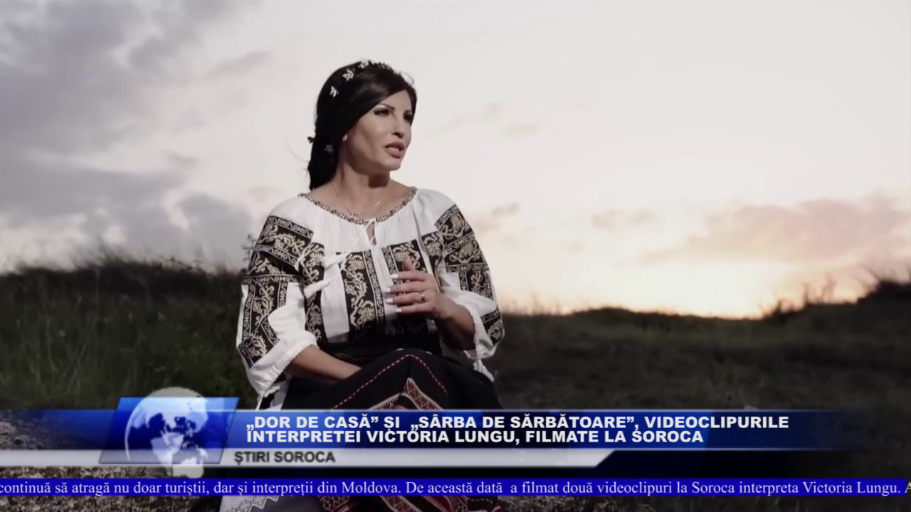 Videoclipurile „Dor de casă” și  „Sârba de sărbătoare” a interpretei Victoria Lungu filmate la Soroca ( VIDEO)